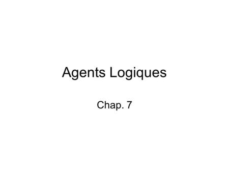 Agents Logiques Chap. 7.