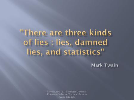 There are three kinds of lies : lies, damned lies, and statistics