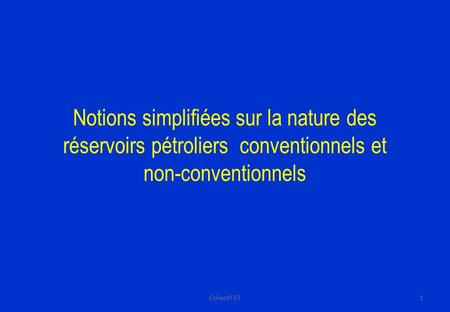 Notions simplifiées sur la nature des réservoirs pétroliers conventionnels et non-conventionnels Collectif 07.