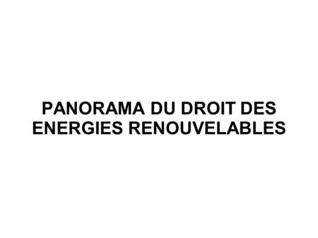 PANORAMA DU DROIT DES ENERGIES RENOUVELABLES