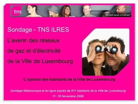 Sondage - TNS ILRES Lavenir des réseaux de gaz et délectricité de la Ville de Luxembourg Lopinion des habitants de la Ville de Luxembourg Sondage téléphonique.