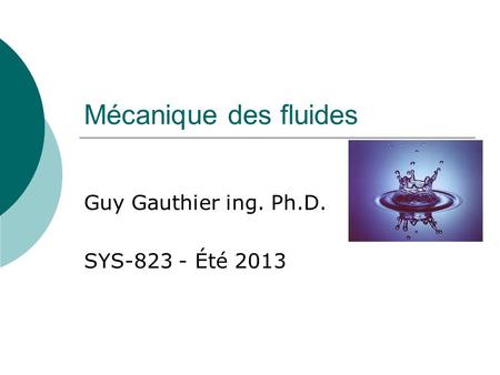 Guy Gauthier ing. Ph.D. SYS Été 2013