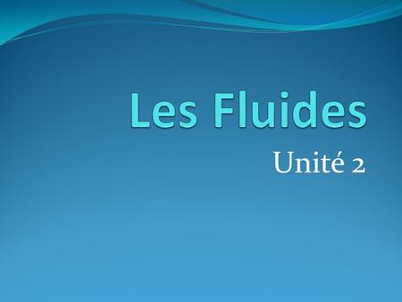 Les Fluides Unité 2.