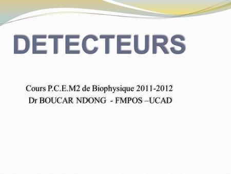 Cours P.C.E.M2 de Biophysique Dr BOUCAR NDONG - FMPOS –UCAD