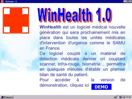 19:50 WinHealth 1.0 WinHealth est un logiciel médical nouvelle génération qui sera prochainement mis en place dans toutes les unités médicales d'intervention.