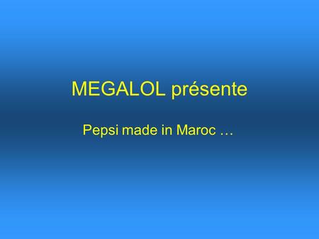 MEGALOL présente Pepsi made in Maroc ….