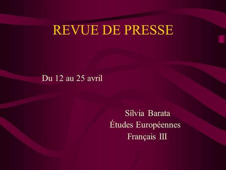 REVUE DE PRESSE Du 12 au 25 avril Sílvia Barata Études Européennes Français III.
