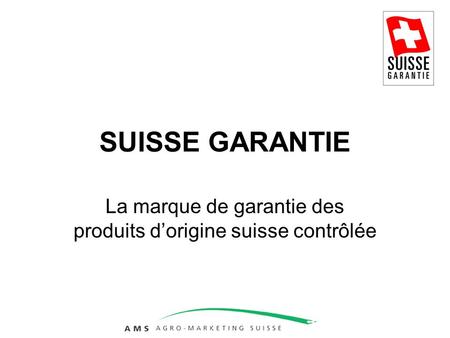 SUISSE GARANTIE La marque de garantie des produits dorigine suisse contrôlée.