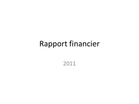 Rapport financier 2011. Michèle MAILLY Trésorière Nationale.