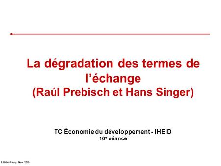 La dégradation des termes de l’échange (Raúl Prebisch et Hans Singer)