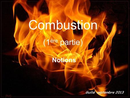 Combustion (1ère partie) Notions.