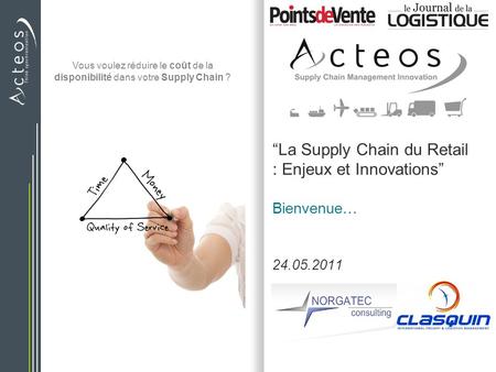 Vous voulez réduire le coût de la disponibilité dans votre Supply Chain ? “La Supply Chain du Retail : Enjeux et Innovations” Bienvenue… 24.05.2011.