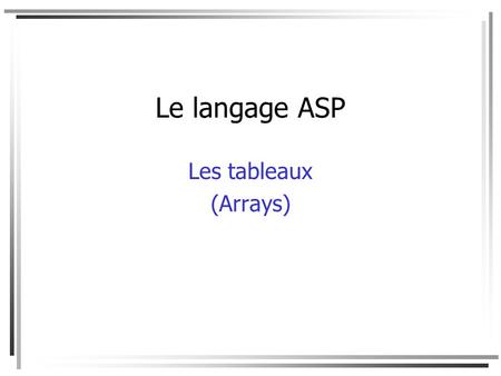 Le langage ASP Les tableaux (Arrays).