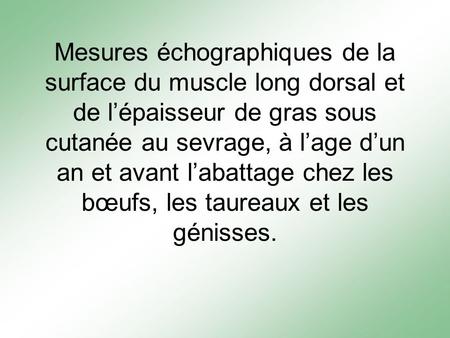Mesures échographiques de la surface du muscle long dorsal et de lépaisseur de gras sous cutanée au sevrage, à lage dun an et avant labattage chez les.