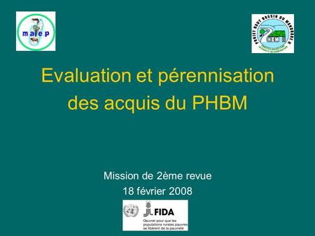 Evaluation et pérennisation des acquis du PHBM Mission de 2ème revue 18 février 2008.