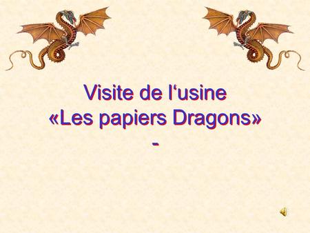Visite de lusine «Les papiers Dragons» - Visite de lusine «Les papiers Dragons» -