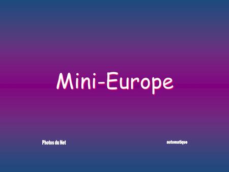 Mini-Europe Photos du Net automatique.