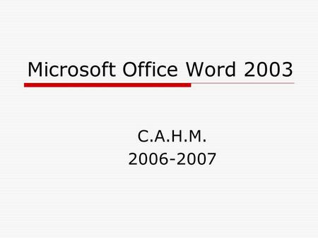 Microsoft Office Word 2003 C.A.H.M. 2006-2007.