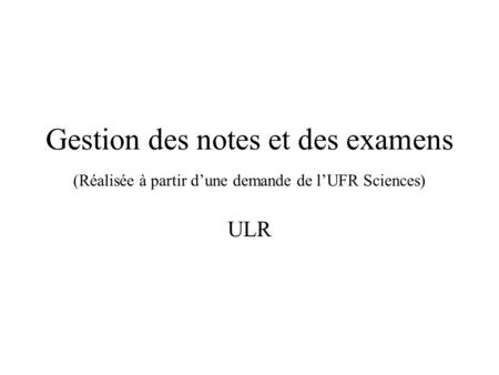 Gestion des notes et des examens (Réalisée à partir d’une demande de l’UFR Sciences) ULR.