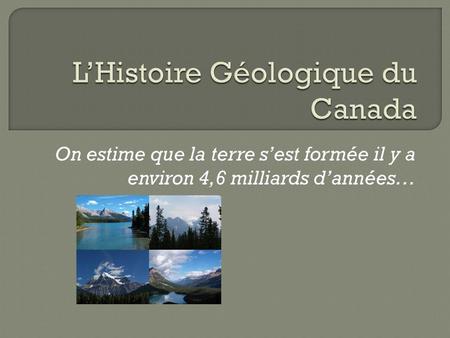 L’Histoire Géologique du Canada