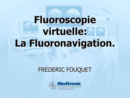 Fluoroscopie virtuelle: La Fluoronavigation.