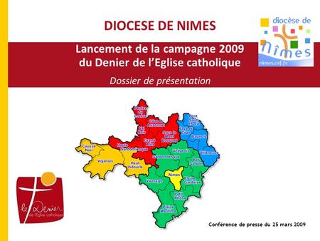 Lancement de la campagne 2009 du Denier de lEglise catholique Dossier de présentation DIOCESE DE NIMES Conférence de presse du 25 mars 2009.