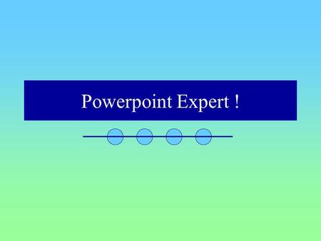 Powerpoint Expert !.