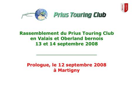 Rassemblement du Prius Touring Club en Valais et Oberland bernois 13 et 14 septembre 2008 Prologue, le 12 septembre 2008 à Martigny.