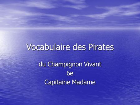 Vocabulaire des Pirates du Champignon Vivant 6e Capitaine Madame.