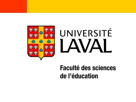 La Faculté des sciences de l’éducation Université Laval