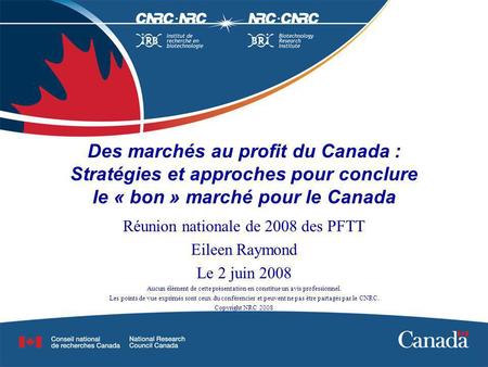 Des marchés au profit du Canada : Stratégies et approches pour conclure le « bon » marché pour le Canada Réunion nationale de 2008 des PFTT Eileen Raymond.