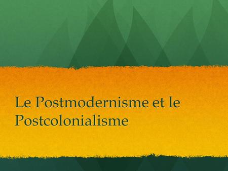Le Postmodernisme et le Postcolonialisme