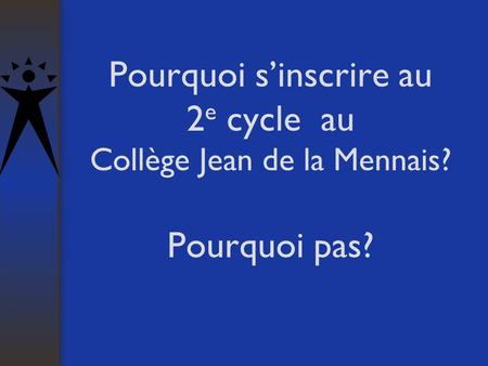 Pourquoi sinscrire au 2 e cycle au Collège Jean de la Mennais? Pourquoi pas?