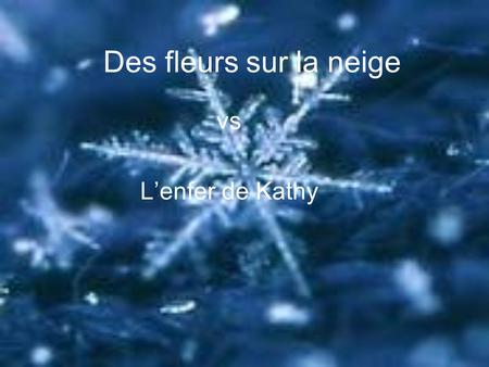 Des fleurs sur la neige vs Lenfer de Kathy. Des fleur sur la neige Ça raconte lhistoire des 16 premières années de vie dÉlisa. Une vie violente dabus.