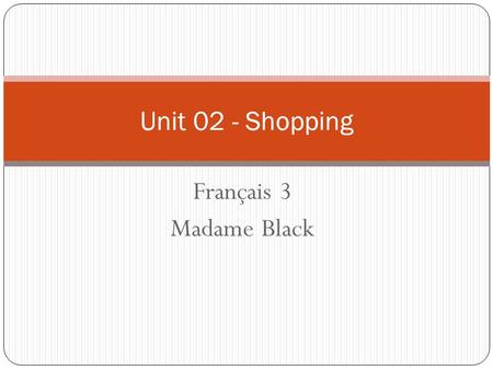 Unit 02 - Shopping Français 3 Madame Black.