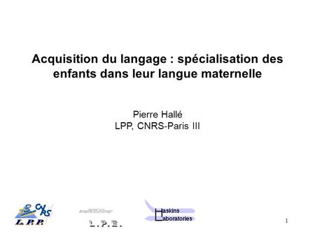Pierre Hallé LPP, CNRS-Paris III
