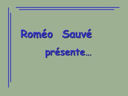 Roméo Sauvé présente….