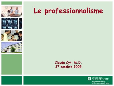 Le professionnalisme Claude Cyr, M.D. 27 octobre 2005.