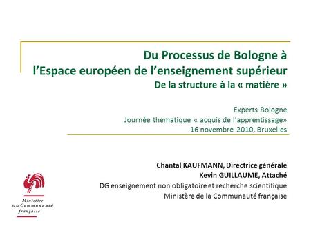 Du Processus de Bologne à l’Espace européen de l’enseignement supérieur De la structure à la « matière » Experts Bologne Journée thématique « acquis.