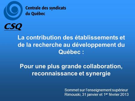 La contribution des établissements et de la recherche au développement du Québec : Pour une plus grande collaboration, reconnaissance et synergie Sommet.