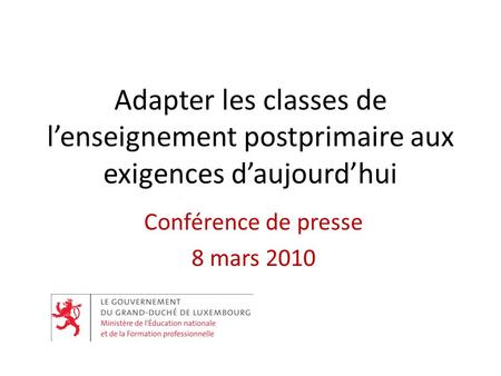 Adapter les classes de lenseignement postprimaire aux exigences daujourdhui Conférence de presse 8 mars 2010.