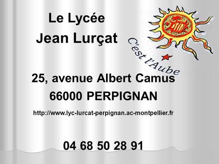 Le Lycée Jean Lurçat 25, avenue Albert Camus PERPIGNAN
