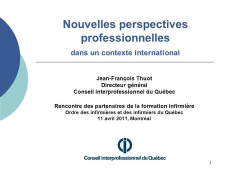 1 Nouvelles perspectives professionnelles dans un contexte international Jean-François Thuot Directeur général Conseil interprofessionnel du Québec Rencontre.