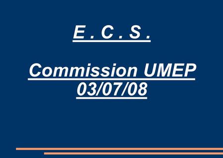 E. C. S. Commission UMEP 03/07/08. ECS (EXPORT CONTROL SYSTEM) Bureau de sortie Constat : les exportateurs ont beaucoup de difficultés à récupérer les.