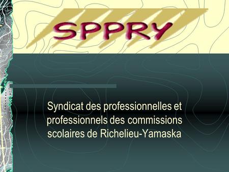 Syndicat des professionnelles et professionnels des commissions scolaires de Richelieu-Yamaska.