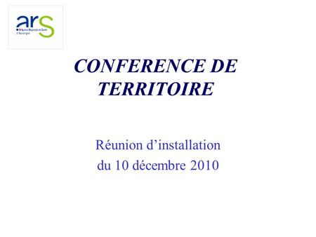 CONFERENCE DE TERRITOIRE Réunion dinstallation du 10 décembre 2010.