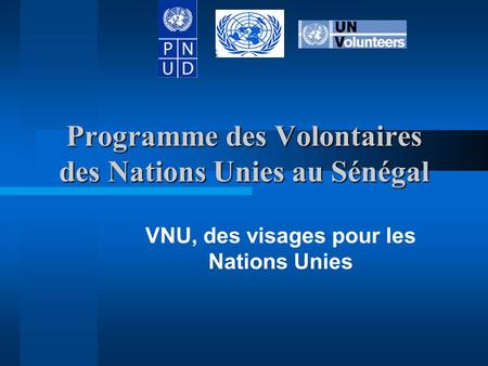 Programme des Volontaires des Nations Unies au Sénégal VNU, des visages pour les Nations Unies.