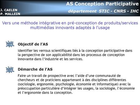 AS Conception Participative département STIC - CNRS - IHC Objectif de lAS Identifier les verrous scientifiques liés à la conception participative dans.