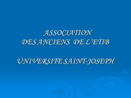 ASSOCIATION DES ANCIENS DE L’ETIB UNIVERSITE SAINT-JOSEPH