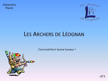 Les Archers de Léognan Alexandre Plaute Convivialité et bonne humeur !